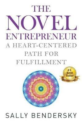 The Novel Entrepreneur: A Heart-Centered Path for Fulfillment - Sally Bendersky - cover