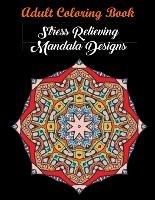 Adult Coloring Book: Stress Relieving Mandala Designs: Mandala Coloring Book (Stress Relieving Designs) - Coloring Books,Coloring Books for Adults,Coloring Books for Adults Relaxation - cover