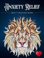 Anxiety Relief Adult Coloring Book: Over 100 Pages of Mindfulness and anti-stress Coloring To Soothe Anxiety featuring Beautiful and Magical Scenes, ... Adult Coloring Book (Anxiety Coloring Book) - Adult Coloring Books,Coloring Books for Adults,Adult Colouring Books - cover