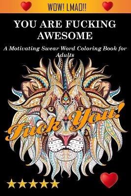 You Are Fucking Awesome - Adult Coloring Books,Coloring Books for Adults,Adult Colouring Books - cover