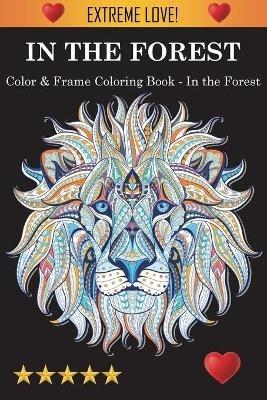 Color & Frame Coloring Book - In the Forest - Adult Coloring Books,Coloring Books for Adults,Adult Colouring Books - cover