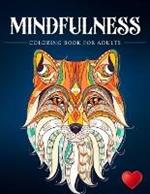 Mindfulness Coloring Book For Adults: Zen Coloring Book For Mindful People Adult Coloring Book With Stress Relieving Designs Animals, Mandalas, ... ADHD, Loss Of Anxiety, Relaxion, Meditation