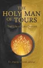 The Holy Man of Tours: The Life of Leo Dupont