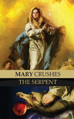 Mary Crushes the Serpent AND Begone Satan!: Two Books in One - Priest Anonymous Exorcist - cover