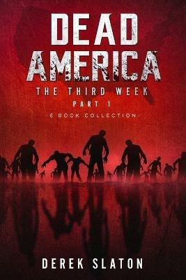 Dead America The Third Week Part One - 6 Book Collection - Derek Slaton - cover