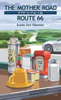 The Mother Road / Route 66: ?·??????/???66 - Sumito Sam Okamoto - cover