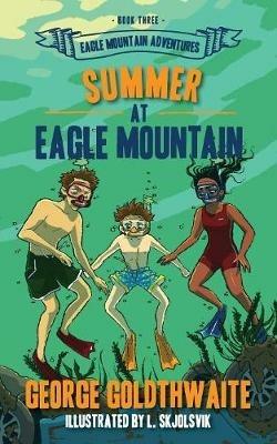 Summer at Eagle Mountain: Eagle Mountain Adventures - George Goldthwaite - cover