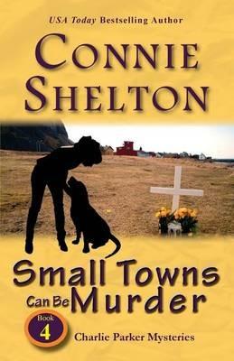 Small Towns Can Be Murder: Charlie Parker Mysteries, Book 4 - Connie Shelton - cover