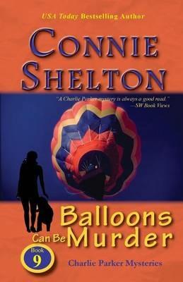 Balloons Can Be Murder: Charlie Parker Mysteries, Book 9 - Connie Shelton - cover