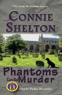 Phantoms Can Be Murder: Charlie Parker Mysteries, Book 13 - Connie Shelton - cover