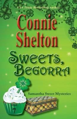 Sweets, Begorra: Samantha Sweet Mysteries, Book 7 - Connie Shelton - cover