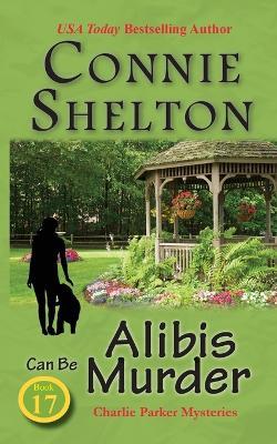 Alibis Can Be Murder: Charlie Parker Mysteries, Book 17 - Connie Shelton - cover