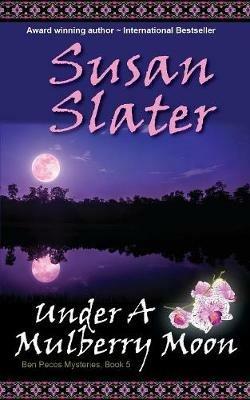 Under A Mulberry Moon: Ben Pecos Mysteries, Book 5 - Susan Slater - cover