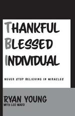 Thankful, Blessed Individual: Never Stop Believing in Miracles