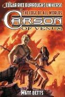 Carson of Venus: The Edge of All Worlds (Edgar Rice Burroughs Universe) - Matt Betts,Christopher Paul Carey - cover
