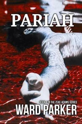 Pariah: Book 1 in The Zeke Adams Series - Ward Parker - cover