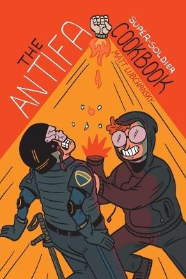 The Antifa Super-soldier Cookbook - Matt Lubchansky - cover