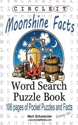 Circle It, Moonshine Facts, Word Search, Puzzle Book - Lowry Global Media LLC,Mark Schumacher - cover