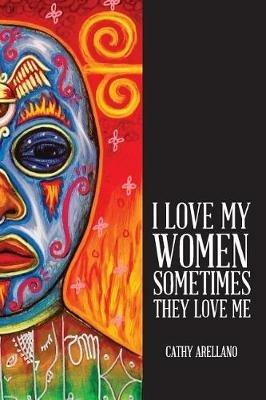 I Love My Women, Sometimes They Love Me - Cathy Arellano - cover