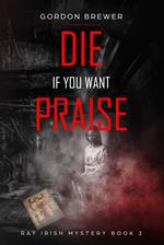 Die If You Want Praise