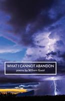 What I Cannot Abandon - William Guest - cover