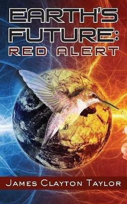 Earth's Future: Red Alert - James Clayton Taylor - cover