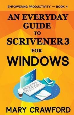 An Everyday Guide to Scrivener 3 For Windows - Mary Crawford - cover