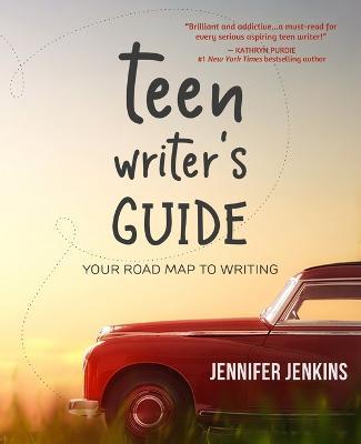Teen Writer's Guide: Your Road Map to Writing - Jennifer Jenkins - cover