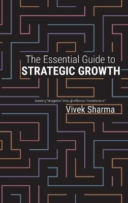 The Essential Guide to Strategic Growth - Vivek Sharma - cover