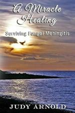 A Miracle Healing: Surviving Fungal Meningitis