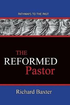 The Reformed Pastor: Pathways To The Past - Richard Baxter - cover