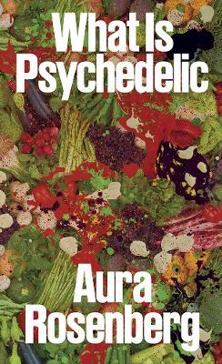 Aura Rosenberg: What Is Psychedelic - cover