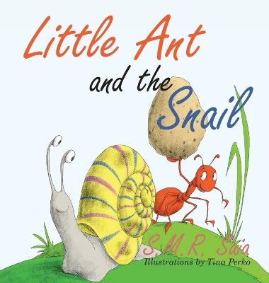 Little Ant and the Snail: Slow and Steady Wins the Race - S M R Saia,Tina Perko - cover