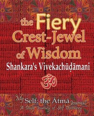 The Fiery Crest-Jewel of Wisdom, Shankara's Vivekachudamani: My Self: the Atma Journal -- A Daily Journey of Self Discovery - Vidya Wati - cover