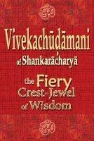 Vivekachudamani of Shankaracharya: the Fiery Crest-Jewel of Wisdom