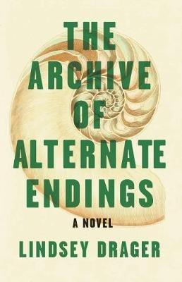 The Archive of Alternate Endings - Lindsey Drager - cover