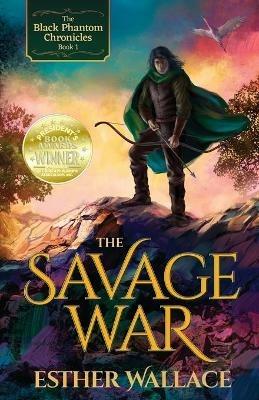 The Savage War: The Black Phantom Chronicles (Book 1) - Esther Wallace - cover