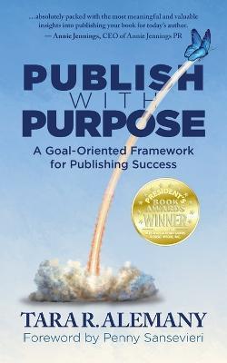 Publish with Purpose: A Goal-Oriented Framework for Publishing Success - Tara R Alemany - cover
