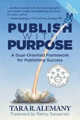 Publish with Purpose: A Goal-Oriented Framework for Publishing Success - Tara R Alemany - cover