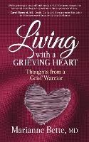 Living with a Grieving Heart: Thoughts from a Grief Warrior - Marianne Bette - cover