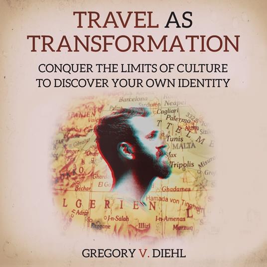 Travel As Transformation: Conquer the Limits of Culture to Discover Your  Own Identity - V. Diehl, Gregory - Audiolibro in inglese | IBS