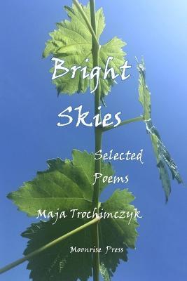 Bright Skies: Selected Poems - Maja Trochimczyk - cover