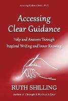 Accessing Clear Guidance: Help and Answers Through Inspired Writing and Inner Knowing - Ruth Shilling - cover