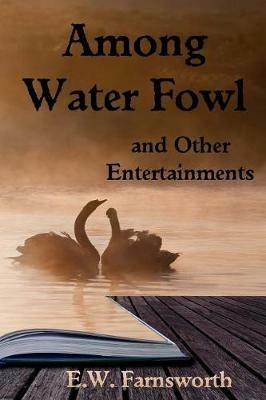 Among Water Fowl: and Other Entertainments - E W Farnsworth - cover