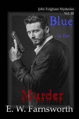 Blue is for Murder: John Fulghum Mysteries, Vol. III - E W Farnsworth - cover