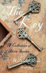 The Key: A Collection of Short Stories: A Zimbell House Anthology