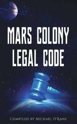 Mars Colony Legal Code: How Much Law Do We Take With Us? - cover