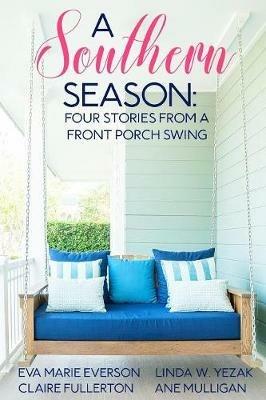 A Southern Season: Stories from a Front Porch Swing - Eva Marie Everson,Linda Yezak,Ane Mulligan - cover