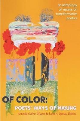 Of Color: Poets' Ways of Making: An Anthology of Essays on Transformative Poetics - Luisa A Igloria - cover