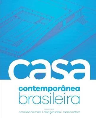 A Casa Contemporanea Brasileira - Ana Elisia Da Costa,Celia Gonsales,Marcio Cotrim - cover